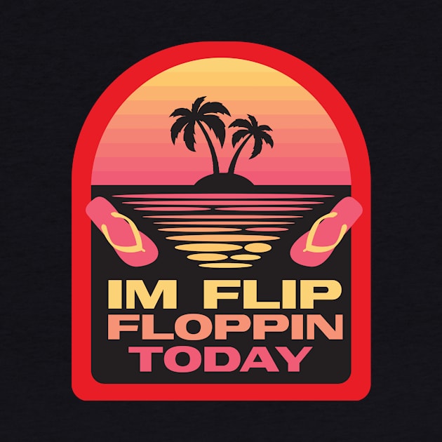 I'm Flip Floppin Today Summer Vacation Beach Lake River by Rengaw Designs